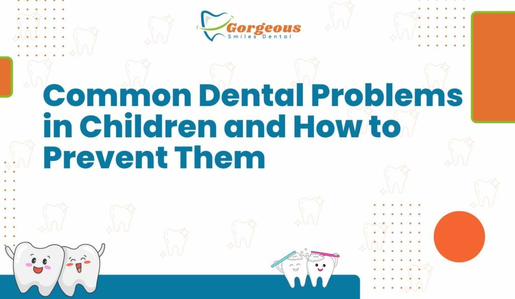 Common Dental Problems in Children and How to Prevent Them