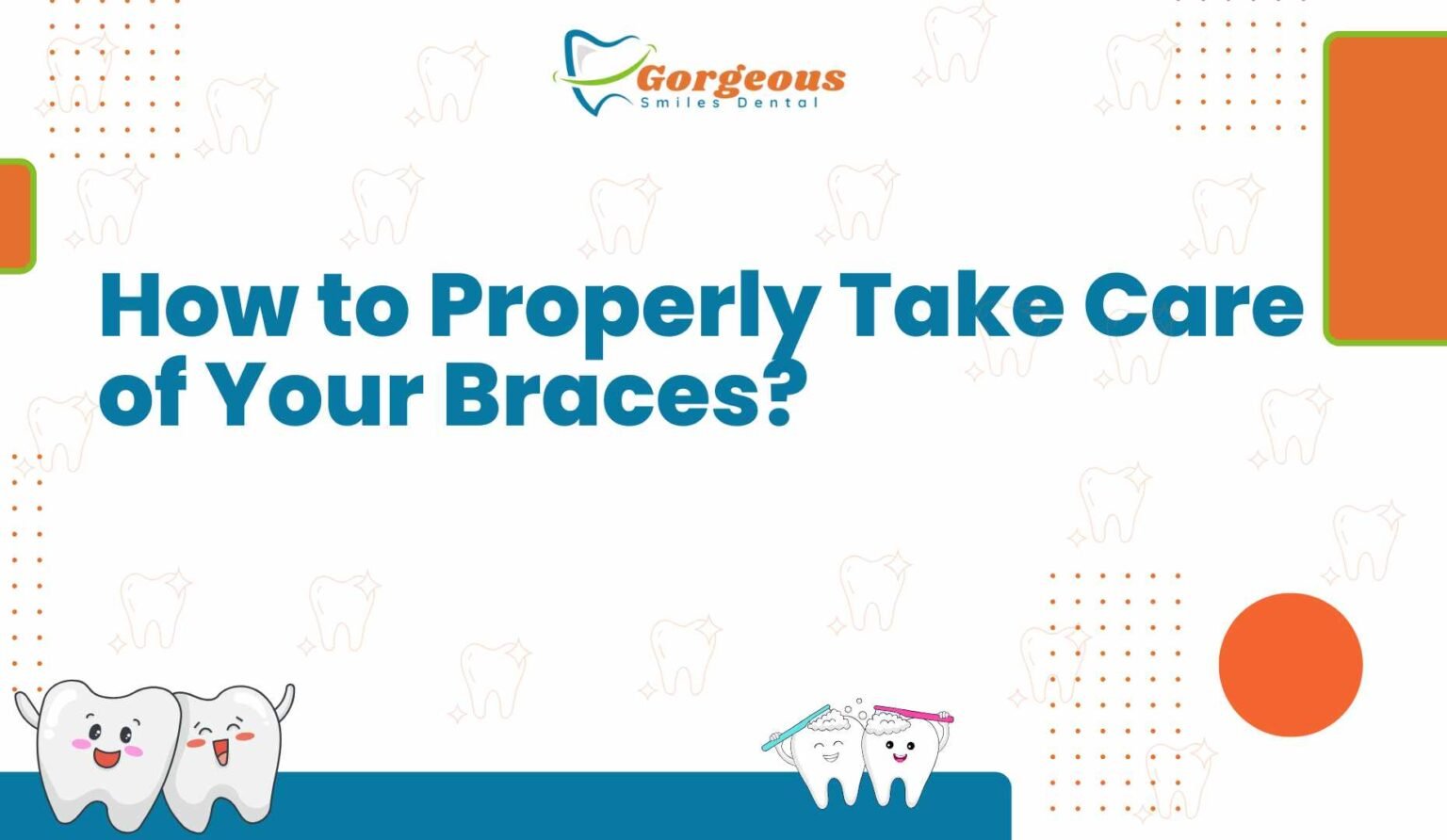 How to Care for Dental Braces Properly for a Beautiful Smile