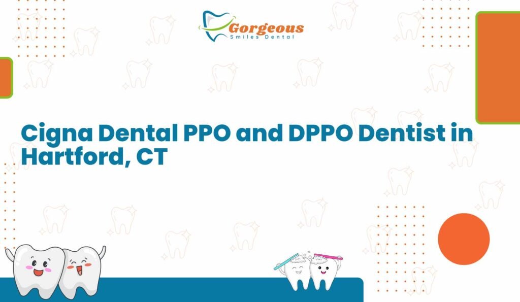 Cigna Dental PPO and DPPO Dentist in Hartford, CT