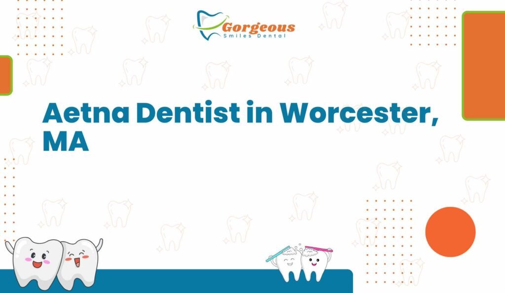 Aetna Dentist in Worcester, MA