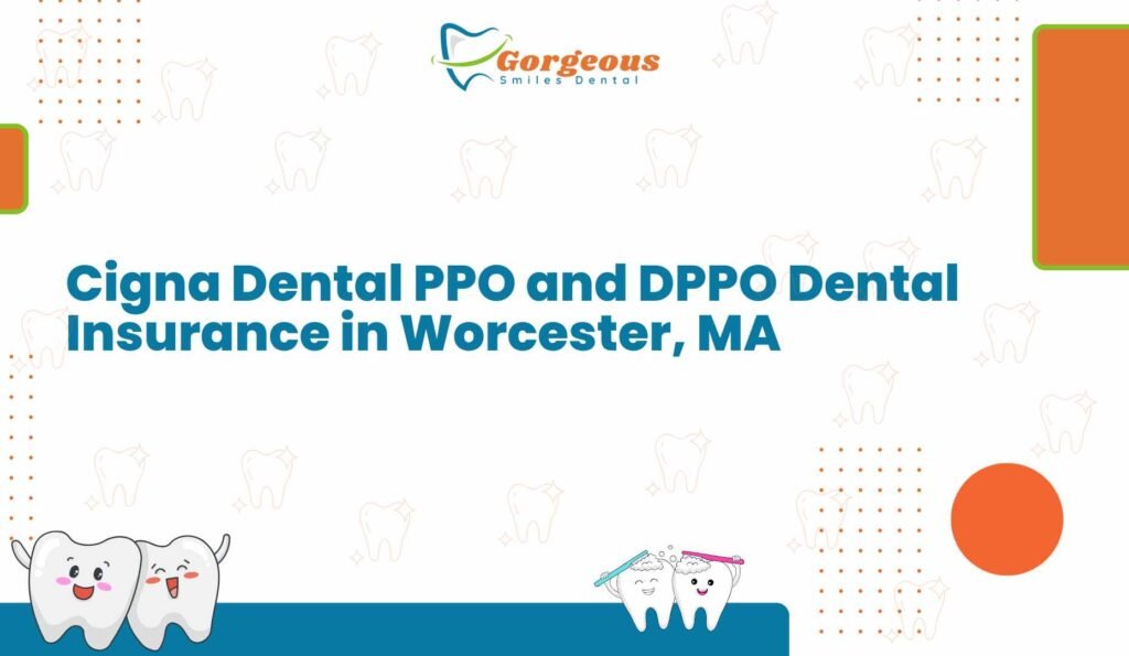 Cigna Dental PPO and DPPO Dental Insurance in Worcester, MA