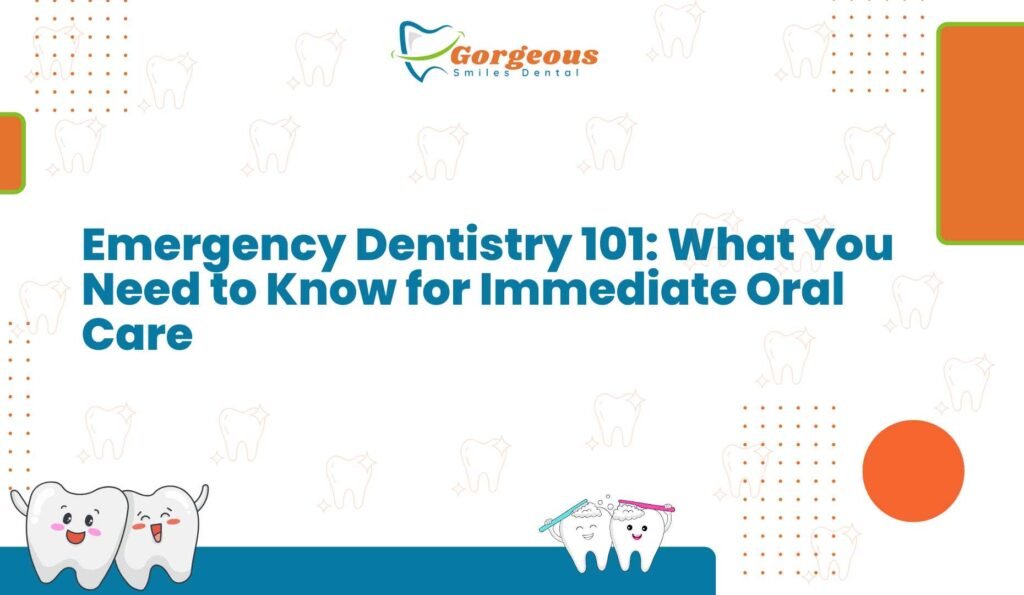 Emergency Dentistry 101: What You Need to Know for Immediate Oral Care