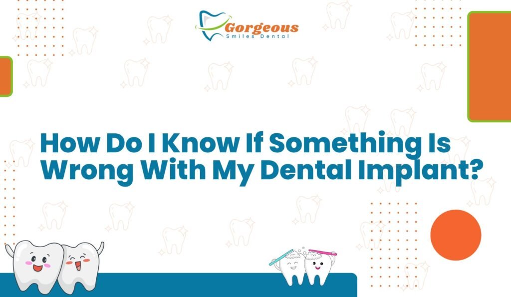 How Do I Know If Something Is Wrong With My Dental Implant?