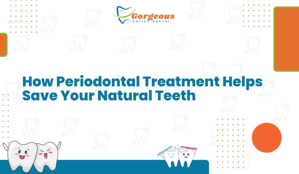 How Periodontal Treatment Helps Save Your Natural Teeth