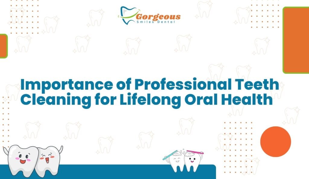 Importance of Professional Teeth Cleaning for Lifelong Oral Health